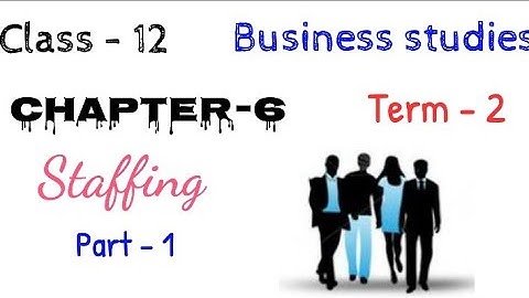 Staffing class 12 | Part-1 | class 12 business studies | chapter-6 | animated