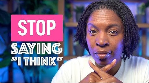 Stop Saying “I Think” - Powerful Phrases For Your Opinions