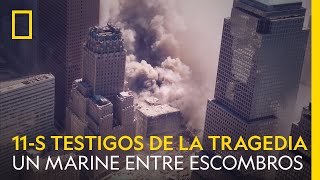 11S TESTIGOS DE LA TRAGEDIA | Un marine entre los escombros | NATIONAL GEOGRAPHIC ESPAÑA