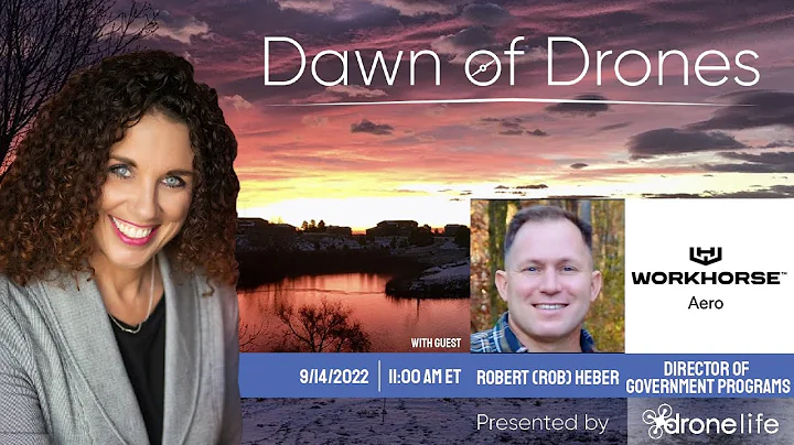 Dawn of Drones | Episode 59: Robert (Rob) Heber, Director of Government Programs, Workhorse Group