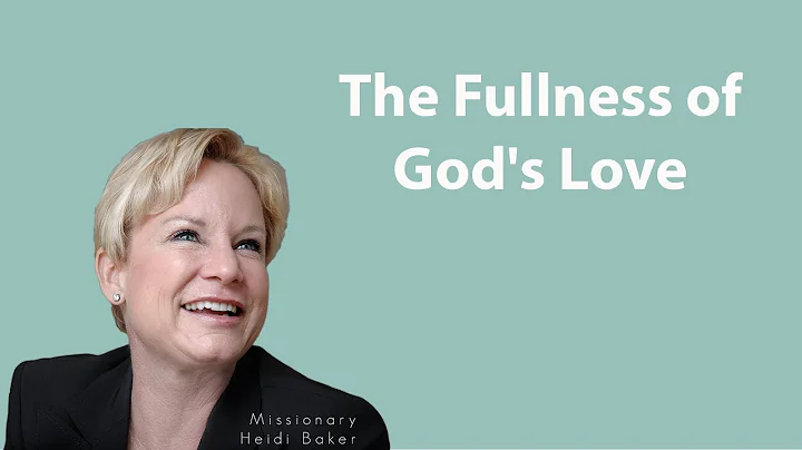 Dr Heidi Baker - The Fullness of God's Love