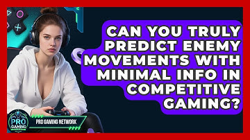 Can You Truly Predict Enemy Movements With Minimal Info In Competitive Gaming? - Pro Gaming Network