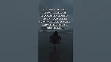 You Are Not Lazy You Are Just Tired Of Living In Survival Mode.