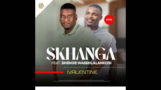 Skhanga Ivalentine feat Shenge Wasehlalankosi