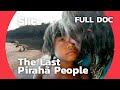 Decoding Amazon: life of the Pirahã | SLICE | FULL DOCUMENTARY