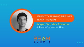 Beam Summit 2023 | Per Entity Training Pipelines in Apache Beam - Jasper Van den Bossche
