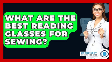What Are The Best Reading Glasses For Sewing? - Optometry Knowledge Base