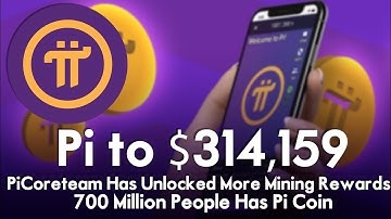 Pi to $314,159 | PiCoreteam Has Unlocked More Mining Rewards | 700 Million People Has Pi Coin