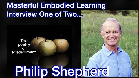 Embodied Learning in a time of Predicament and Collapse - Session One of Two. Philip Shepherd.