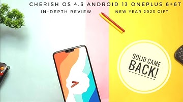 Cherish OS 4.3 Android 13 OnePlus 6+6T  27dec in-depth review: The solid came back!