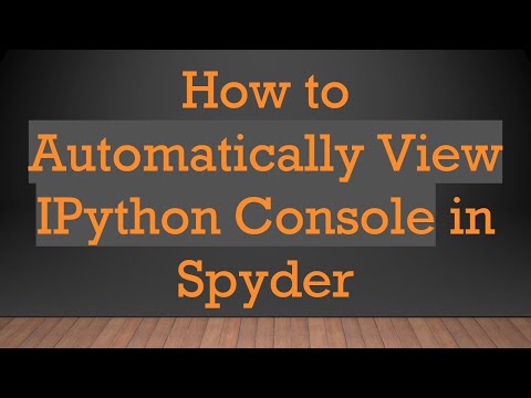 How to Automatically View IPython Console in Spyder