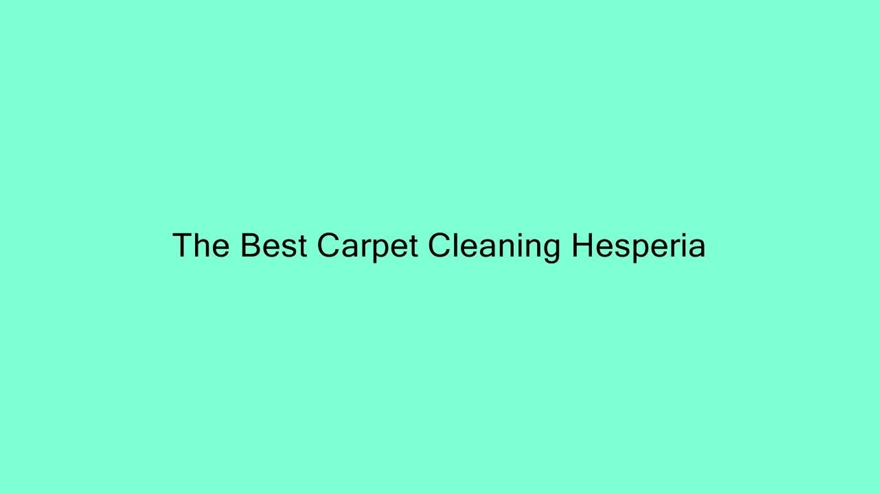 The Best Carpet Cleaning Hesperia YouTube