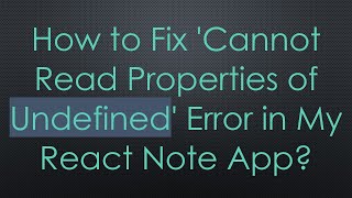 How to Fix 'Cannot Read Properties of Undefined' Error in My React Note App?