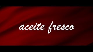 Aceite Fresco (Letra) - New Wine