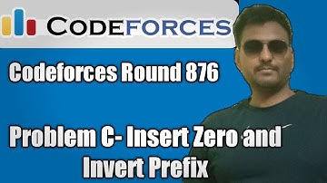 Codeforces Round 876 : Problem- C: Insert Zero and Invert Prefix || comp exp + code