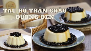 2 cách làm tàu hũ trân châu đường đen | Tàu hũ Singapore | Soybean milk pudding