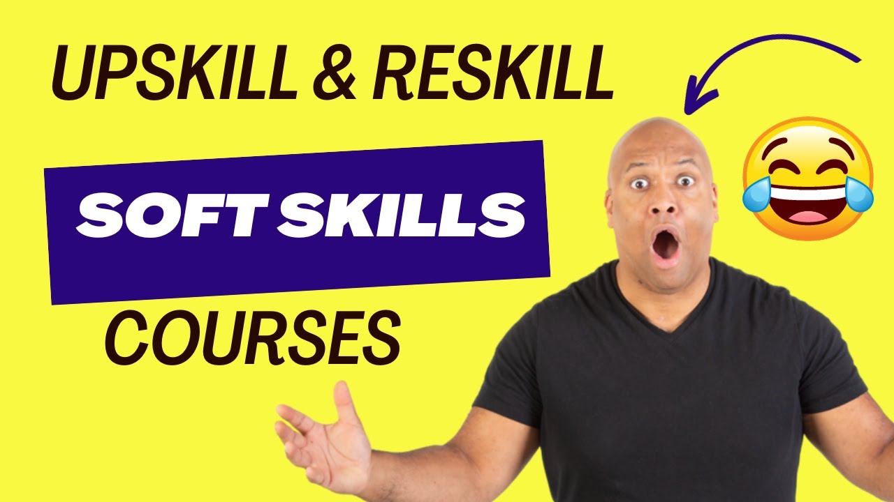 Soft Skills Courses For Employees: Upskill And Reskill (ACTIONABLE ...