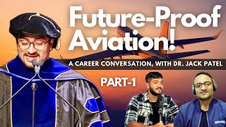 Future-Proofing Your Aviation Career with Dr. Jack Patel  [PART-1]