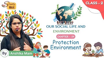Protection Environment | Social Science | Chapter - 14 | Class - 2 | By Anshika Mam Study Max Books