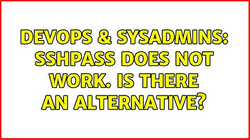 DevOps & SysAdmins: sshpass does not work. Is there an alternative? (2 Solutions!!)