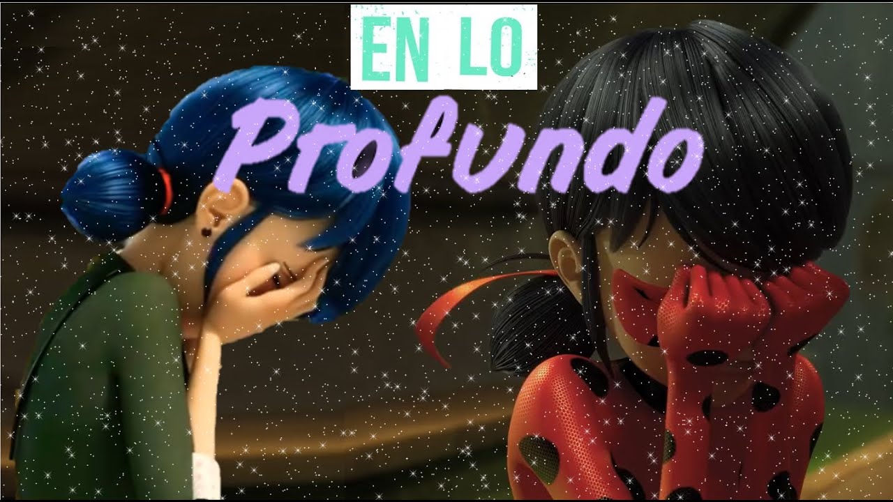 En lo profundo [Marinette] |V. Miraculous Ladybug