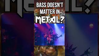 Bass Doesn’t Matter in Metal?