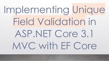 Implementing Unique Field Validation in ASP.NET Core 3.1 MVC with EF Core