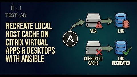 Recreate Local Host Cache on Citrix Virtual Apps & Desktops with Ansible