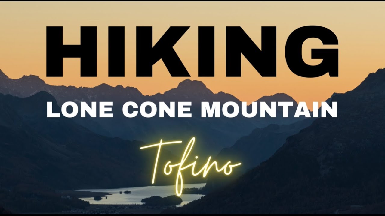 Tofino B.C. Canada | Hiking Lone Cone Mountain (730 m elevation gain within  3.3 kms)