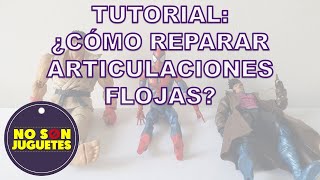 No Son Juguetes: Tutorial para reparar articulaciones flojas o sueltas