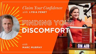Finding Your Discomfort with Marc Murphy | Claim Your Confidence with Lydia Fenet