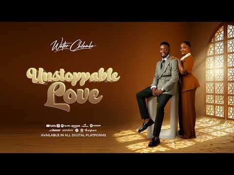 Walter Chilambo-Unstoppable Love(Anniversary Song)