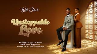 Walter Chilambo-Unstoppable Love(Anniversary Song)