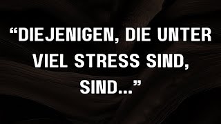 Diejenigen, die unter viel Stress sind, sind... || Herzrührende Zitate