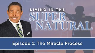 The Miracle Process - Living in the Supernatural