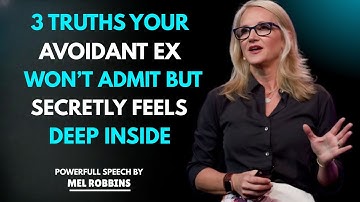 3 TRUTHS YOUR AVOIDANT EX WON’T ADMIT BUT SECRETLY FEELS DEEP INSIDE | MEL ROBBINS BEST SPEECH