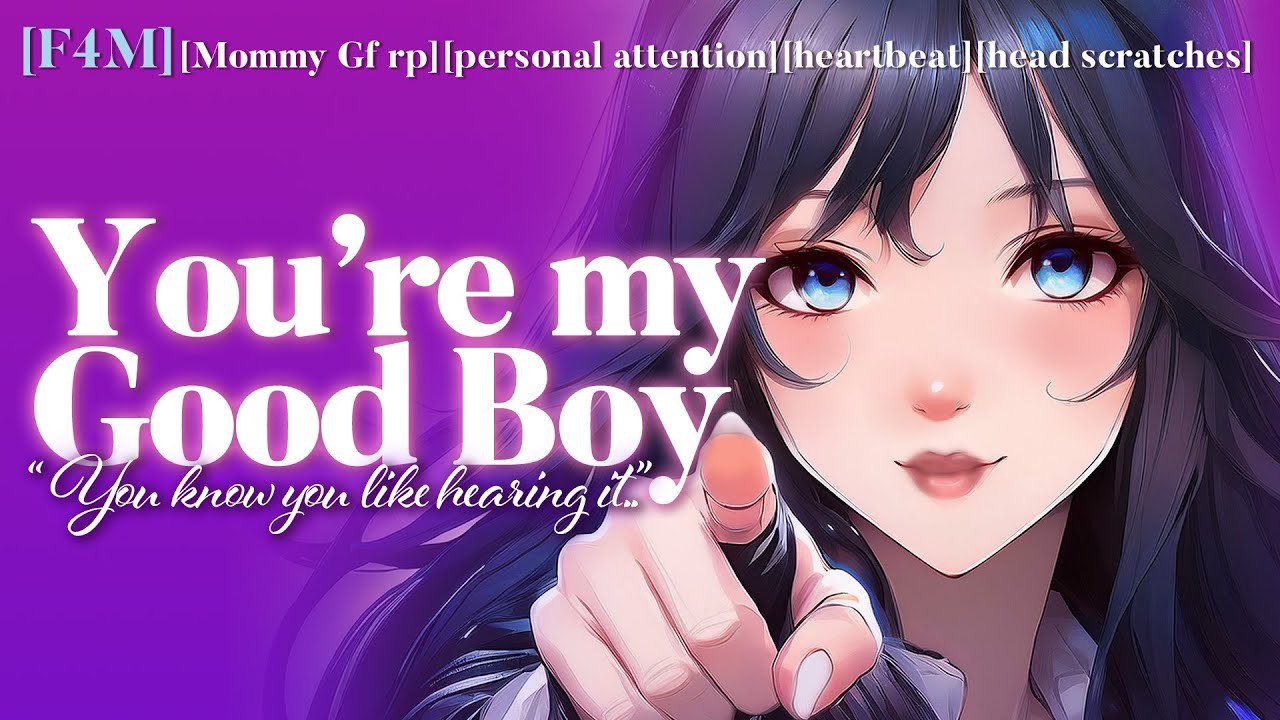 Mommy Can’t Stop Calling You Good Boy [F4M][Mommy Gf rp][heartbeat][head scratches]