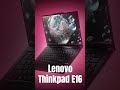 💻 Lenovo ThinkPad E16 with the big 16-inch display,.