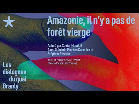 Les Dialogues du quai Branly - Amazonie, il n'y a pas de forêt vierge