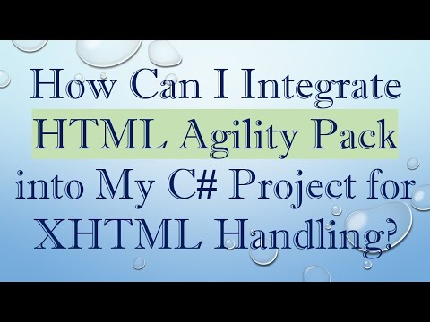 How Can I Integrate HTML Agility Pack into My C# Project for XHTML Handling?