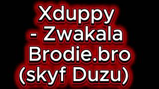 ZWAKALA- XDuppy x Brodie.Bro (Skyf Duzu)/// ZWAGALA