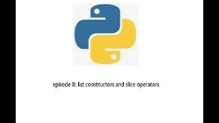 Python episode 8: List constructors and the slice operator