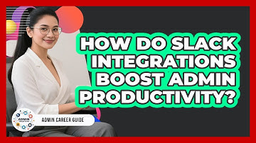 How Do Slack Integrations Boost Admin Productivity? - Admin Career Guide