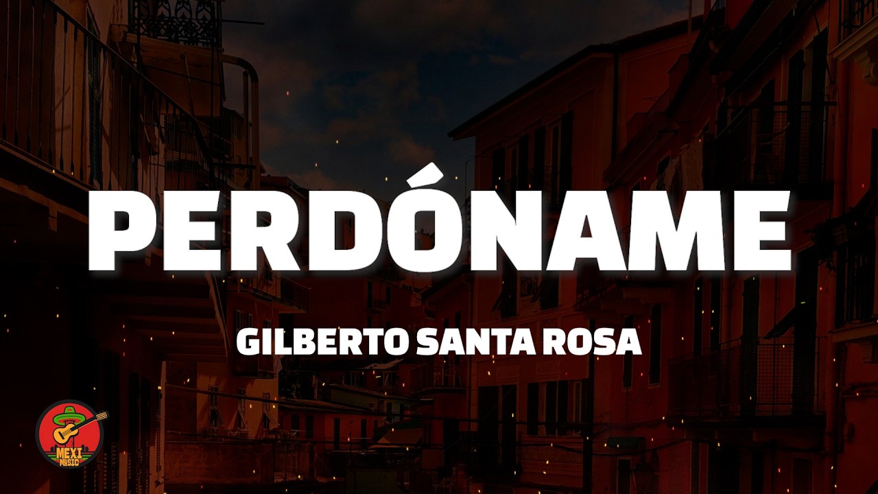 Gilberto Santa Rosa - Perdóname (Letra)