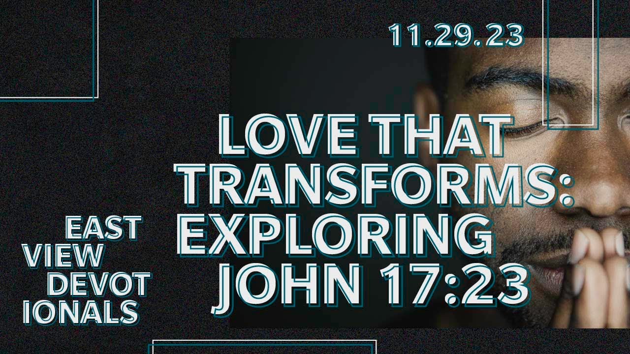 Love that Transforms Exploring John 1723 Eastview Devotionals