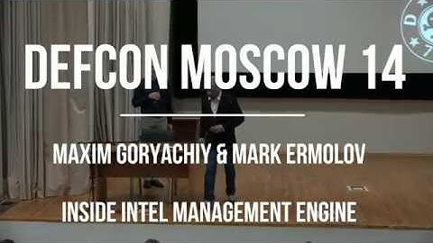 Maxim Goryachiy & Mark Ermolov - Inside Intel Management Engine