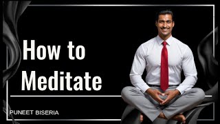 सही तरह से मेडिटेशन करने के 8 नियम | meditation by puneet biseria