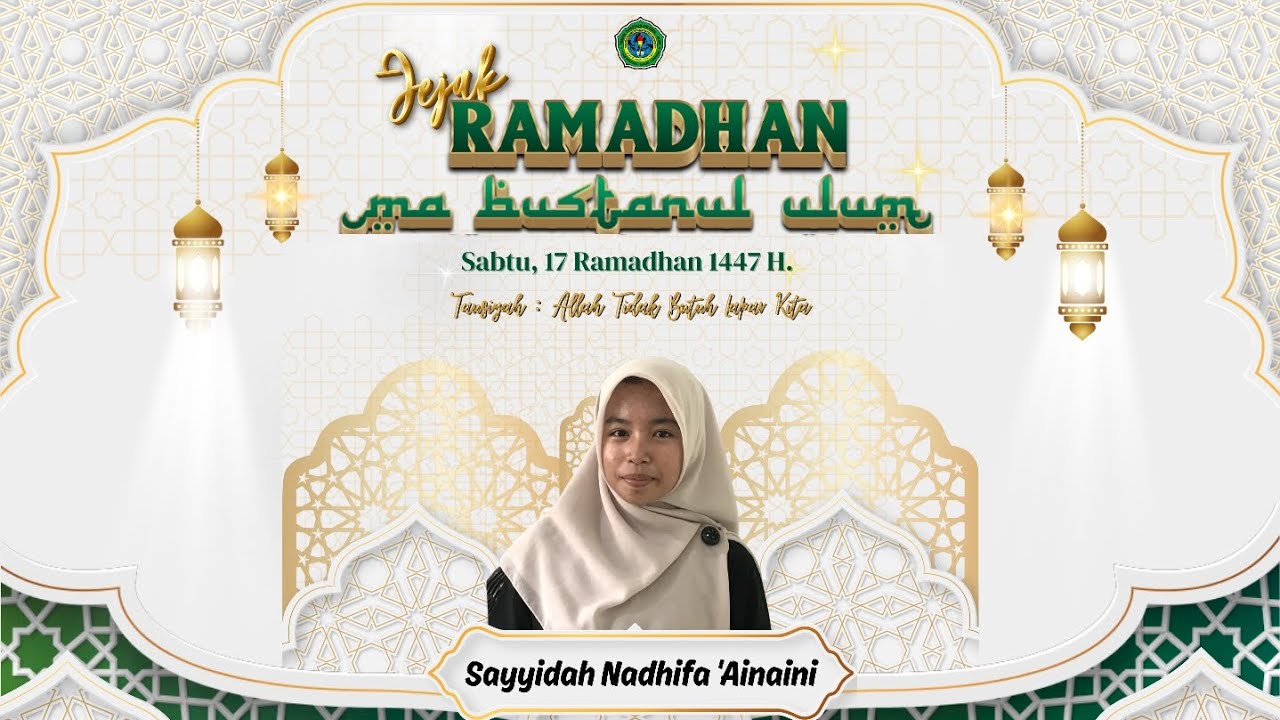 Jejak Ramadhan - Sabtu, 17 Ramadhan 1447 - Tausiyah Oleh : Sayyidah N. 'A. (Kelas X) #MABU #PPBU