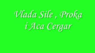 Video thumbnail of "Vlada sile ,prokica i Aca Cergar"