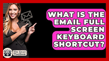 What Is The Email Full Screen Keyboard Shortcut? - TheEmailToolbox.com